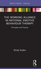 The Working Alliance in Rational Emotive Behaviour Therapy : Principles and Practice - Book