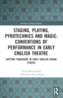 Staging, Playing, Pyrotechnics and Magic: Conventions of Performance in Early English Theatre : Shifting Paradigms in Early English Drama Studies - Book