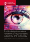 The Routledge International Handbook of Psychoanalysis, Subjectivity, and Technology - Book