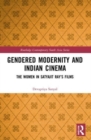 Gendered Modernity and Indian Cinema : The Women in Satyajit Ray’s Films - Book