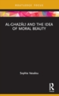 Al-Ghazali and the Idea of Moral Beauty - Book