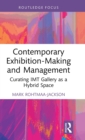 Contemporary Exhibition-Making and Management : Curating IMT Gallery as a Hybrid Space - Book
