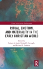 Ritual, Emotion, and Materiality in the Early Christian World - Book