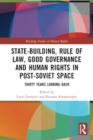State-Building, Rule of Law, Good Governance and Human Rights in Post-Soviet Space : Thirty Years Looking Back - Book