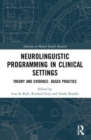 Neurolinguistic Programming in Clinical Settings : Theory and evidence- based practice - Book