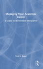 Managing Your Academic Career : A Guide to Re-Envision Mid-Career - Book