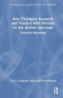 Arts Therapies Research and Practice with Persons on the Autism Spectrum : Colourful Hatchlings - Book