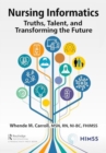 Nursing Informatics : Truths, Talent, and Transforming the Future - Book
