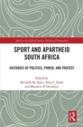 Sport and Apartheid South Africa : Histories of Politics, Power, and Protest - Book
