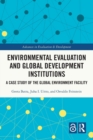Environmental Evaluation and Global Development Institutions : A Case Study of the Global Environment Facility - Book