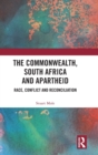 The Commonwealth, South Africa and Apartheid : Race, Conflict and Reconciliation - Book