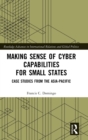 Making Sense of Cyber Capabilities for Small States : Case Studies from the Asia-Pacific - Book