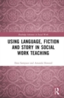 Using Language, Fiction, and Story in Social Work Education - Book