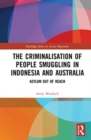 The Criminalisation of People Smuggling in Indonesia and Australia : Asylum out of reach - Book