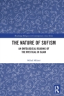The Nature of Sufism : An Ontological Reading of the Mystical in Islam - Book