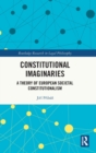 Constitutional Imaginaries : A Theory of European Societal Constitutionalism - Book