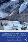 Commodifying Violence in Literature and on Screen : The Colombian Condition - Book