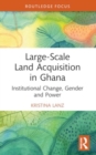 Large-Scale Land Acquisition in Ghana : Institutional Change, Gender and Power - Book
