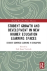 Student Growth and Development in New Higher Education Learning Spaces : Student-centred Learning in Singapore - Book