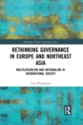 Rethinking Governance in Europe and Northeast Asia : Multilateralism and Nationalism in International Society - Book