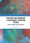 Creating and Managing a Sustainable Sporting Future : Issues, Pathways and Opportunities - Book
