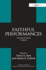 Faithful Performances : Enacting Christian Tradition - Book