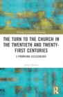 The Turn to The Church in The Twentieth and Twenty-First Centuries : A Promising Ecclesiology - Book