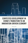 Contested Development in China's Transition to an Innovation-driven Economy - Book