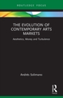The Evolution of Contemporary Arts Markets : Aesthetics, Money and Turbulence - Book