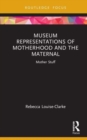 Museum Representations of Motherhood and the Maternal : Mother Stuff - Book