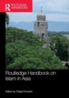 Routledge Handbook on Islam in Asia - Book
