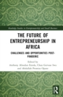 The Future of Entrepreneurship in Africa : Challenges and Opportunities Post-pandemic - Book