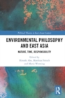 Environmental Philosophy and East Asia : Nature, Time, Responsibility - Book