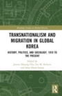 Transnationalism and Migration in Global Korea : History, Politics, and Sociology, 1910 to the Present - Book