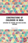 Constructions of Childhood in India : Exploring the Personal and Sociocultural Contours - Book