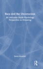 Race and the Unconscious : An Africanist Depth Psychology Perspective on Dreaming - Book
