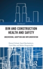 BIM and Construction Health and Safety : Uncovering, Adoption and Implementation - Book
