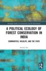 A Political Ecology of Forest Conservation in India : Communities, Wildlife and the State - Book