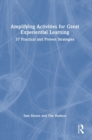Amplifying Activities for Great Experiential Learning : 37 Practical and Proven Strategies - Book
