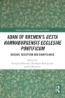 Adam of Bremen’s Gesta Hammaburgensis Ecclesiae Pontificum : Origins, Reception and Significance - Book