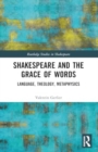 Shakespeare and the Grace of Words : Language, Theology, Metaphysics - Book