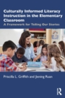 Culturally Informed Literacy Instruction in the Elementary Classroom : A Framework for Telling Our Stories - Book