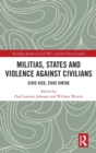 Militias, States and Violence against Civilians : Civic Vice, Civic Virtue - Book