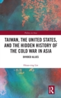 Taiwan, the United States, and the Hidden History of the Cold War in Asia : Divided Allies - Book