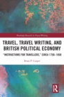 Travel, Travel Writing, and British Political Economy : “Instructions for Travellers,” circa 1750–1850 - Book