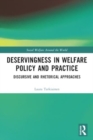 Deservingness in Welfare Policy and Practice : Discursive and Rhetorical Approaches - Book