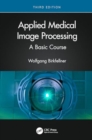 Applied Medical Image Processing : A Basic Course - Book