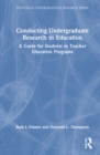 Conducting Undergraduate Research in Education : A Guide for Students in Teacher Education Programs - Book