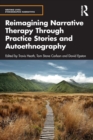 Reimagining Narrative Therapy Through Practice Stories and Autoethnography - Book