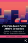 Undergraduate Public Affairs Education : Building the Next Generation of Public and Nonprofit Administrators - Book